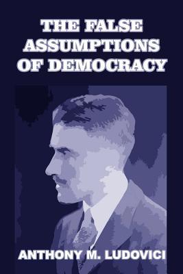 The False Assumptions of Democracy 1646065867 Book Cover