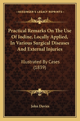 Practical Remarks On The Use Of Iodine, Locally... 1165468069 Book Cover