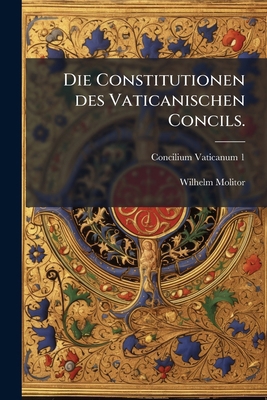Die Constitutionen des Vaticanischen Concils. [German] 1278376046 Book Cover