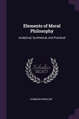 Elements of Moral Philosophy: Analytical, Synth... 1377556190 Book Cover
