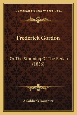 Frederick Gordon: Or The Storming Of The Redan ... 1165408325 Book Cover