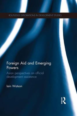 Foreign Aid and Emerging Powers: Asian Perspect... 1138646997 Book Cover