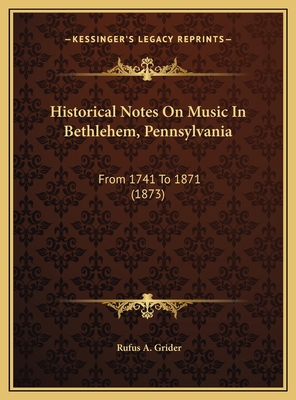 Historical Notes On Music In Bethlehem, Pennsyl... 1169643191 Book Cover