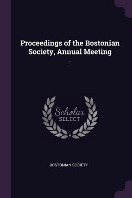 Proceedings of the Bostonian Society, Annual Me... 1377941337 Book Cover