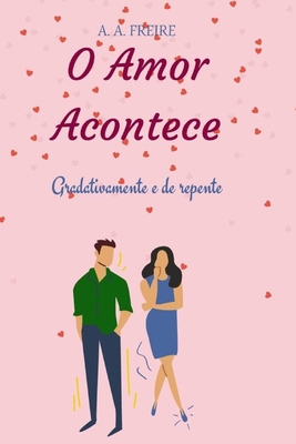 O Amor Acontece: Gradativamente e de repente [Portuguese] B0923WLJ84 Book Cover