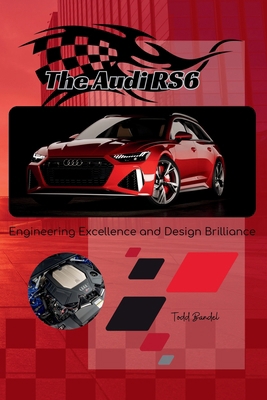 The Audi RS6: Engineering Excellence and Design... B0DS8P8CYG Book Cover