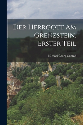Der Herrgott am Grenzstein, Erster Teil [German] 1017009295 Book Cover