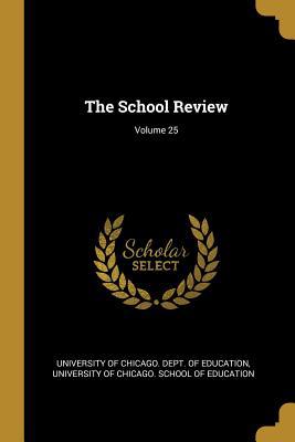 The School Review; Volume 25 1010576879 Book Cover