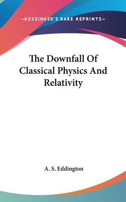 The Downfall Of Classical Physics And Relativity 1161571108 Book Cover