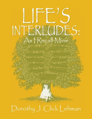 Life's Interludes: As I Recall Mine 1479763675 Book Cover