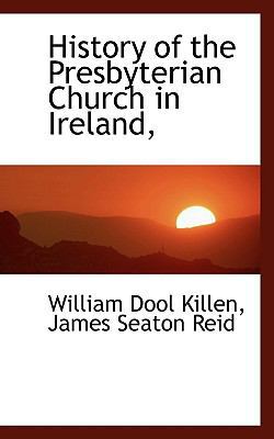 History of the Presbyterian Church in Ireland, 1116374811 Book Cover