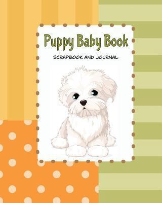 Puppy Baby Book Scrapbook and Journal: Puppy Fi... 1541169883 Book Cover