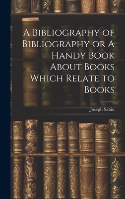 A Bibliography of Bibliography or A Handy Book ... 1019788682 Book Cover