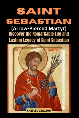 Saint Sebastian (Arrow-Pierced Martyr): Discove... B0CSD55N5Q Book Cover