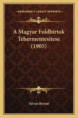 A Magyar Foldbirtok Tehermentesitese (1905) [Hungarian] 1167555236 Book Cover
