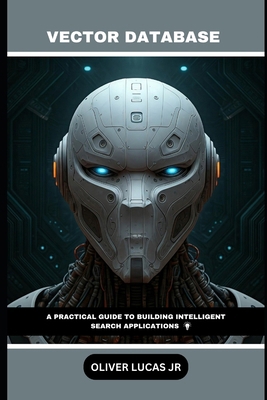 Vector Database: A Practical Guide To Building ... B0DQLCJNDN Book Cover