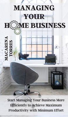 Managing Your Home Business: Start Managing You... 1803123877 Book Cover