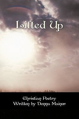 Lifted Up: Christian Poetry Written By Donna Ma... 1456760807 Book Cover
