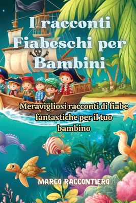 I racconti Fiabeschi per Bambini: Meravigliosi ... [Italian] B0DFDRD1TG Book Cover