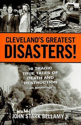 Cleveland's Greatest Disasters!: Sixteen Tragic... 1598510584 Book Cover