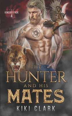 The Hunter and His Mates (Kincaid Pack Book 4) B09GJKXW8K Book Cover