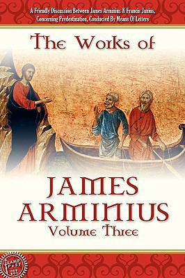 The Works of James Arminius, Volume 3 1600391141 Book Cover