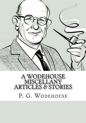 A Wodehouse Miscellany Articles & Stories 1987446704 Book Cover