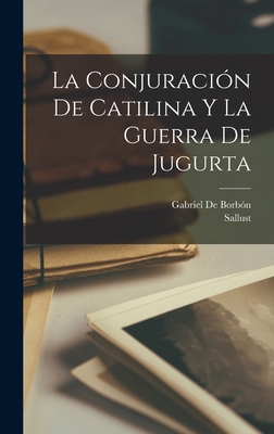 La Conjuración De Catilina Y La Guerra De Jugurta [Spanish] 1019061138 Book Cover
