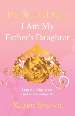 Brown Girl Rich: I Am My Father's Daughter, I a... 1637698720 Book Cover