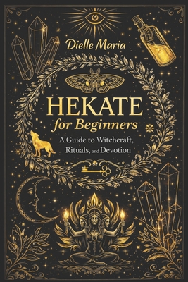 Hekate for Beginners: A Guide to Witchcraft, Ri... B0H3VHCYCT Book Cover
