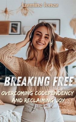 Breaking Free: Overcoming Codependency and Recl... B0DDCT8W2B Book Cover