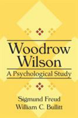 Woodrow Wilson: A Psychological Study 0765804263 Book Cover