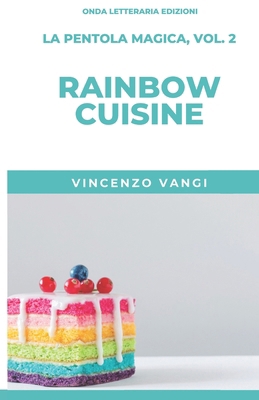 Rainbow Cuisine [Italian] B0DY7KNQFN Book Cover