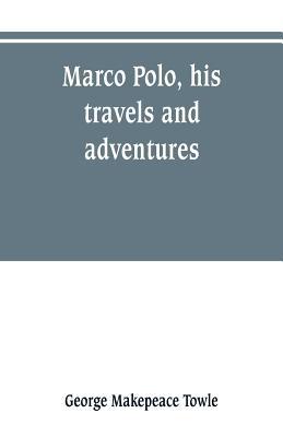 Marco Polo, his travels and adventures 9353800730 Book Cover