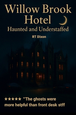 Willow Brook Hotel: Haunted and understaffed B0FK3ZQ99F Book Cover