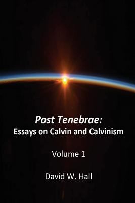 Post Tenebrae: Calvin and Calvinism 1721863761 Book Cover