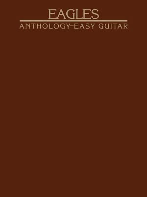 Eagles -- Anthology: Easy Guitar 0897242505 Book Cover