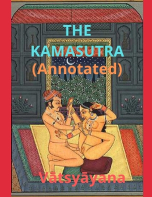 The Kama Sutra (ANNOTATED) B0851MY7JP Book Cover
