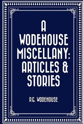 A Wodehouse Miscellany: Articles & Stories 1523201215 Book Cover