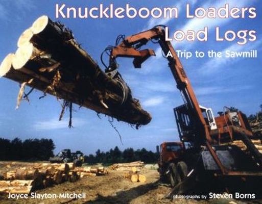 Knuckleboom Loaders Load Logs: A Trip to the Sa... 1585673684 Book Cover