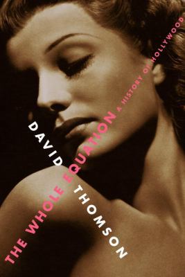 The Whole Equation: A History of Hollywood 0375400168 Book Cover