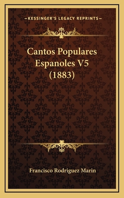Cantos Populares Espanoles V5 (1883) [Spanish] 116535764X Book Cover