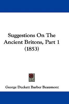 Suggestions on the Ancient Britons, Part 1 (1853) 1104548003 Book Cover