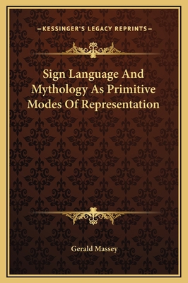 Sign Language And Mythology As Primitive Modes ... 1169207960 Book Cover