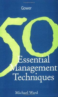 50 Essential Management Techniques 0566081644 Book Cover