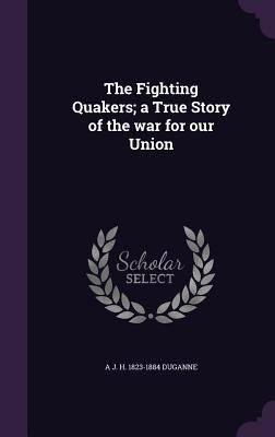 The Fighting Quakers; A True Story of the War f... 1347422013 Book Cover