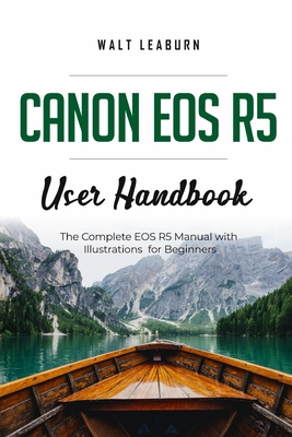 Canon EOS R5 User Handbook: The Complete EOS R5... B0BV471571 Book Cover
