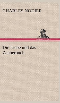 Die Liebe Und Das Zauberbuch [German] 3847258206 Book Cover