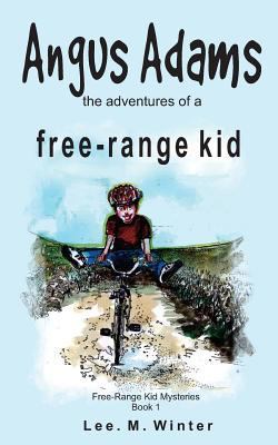 Angus Adams: the adventures of a free-range kid 1517079241 Book Cover