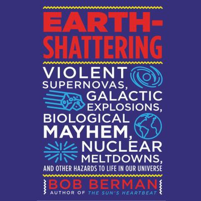 Earth-Shattering: Violent Supernovas, Galactic ... 154917827X Book Cover